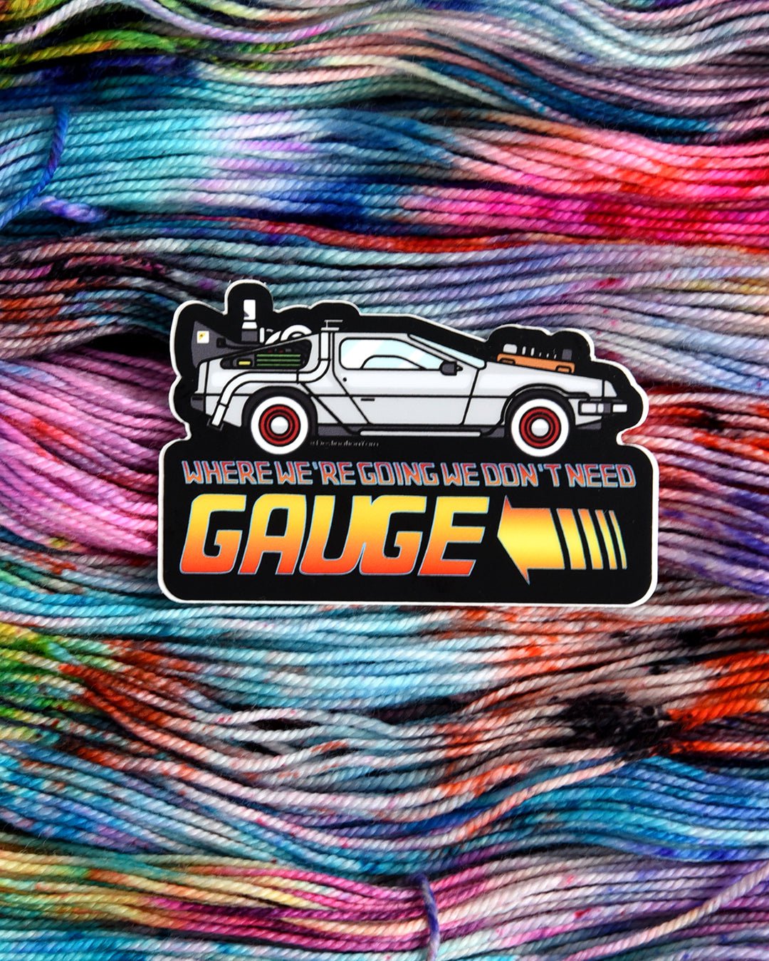 Destination Yarn Sticker We Don't Need Gauge - Sticker