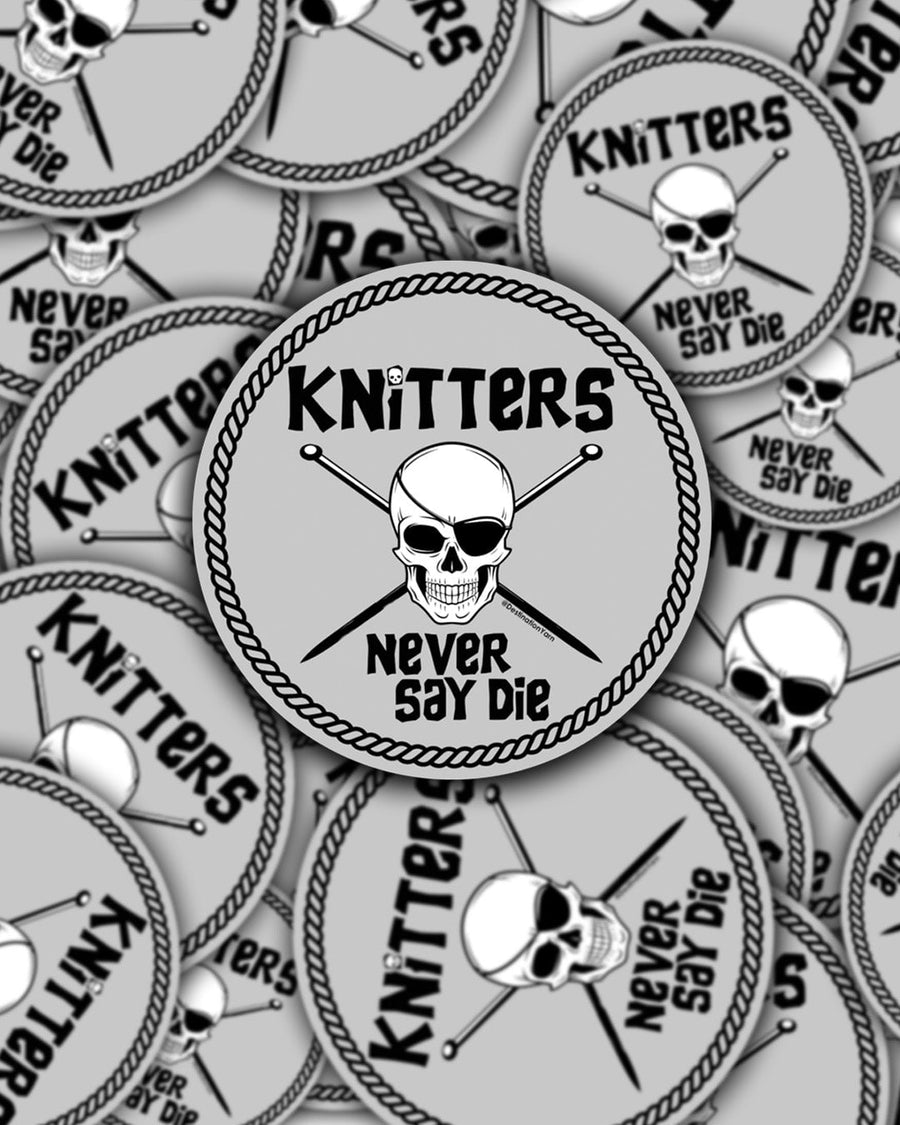 Destination Yarn Sticker Knitters Never Say Die - Sticker